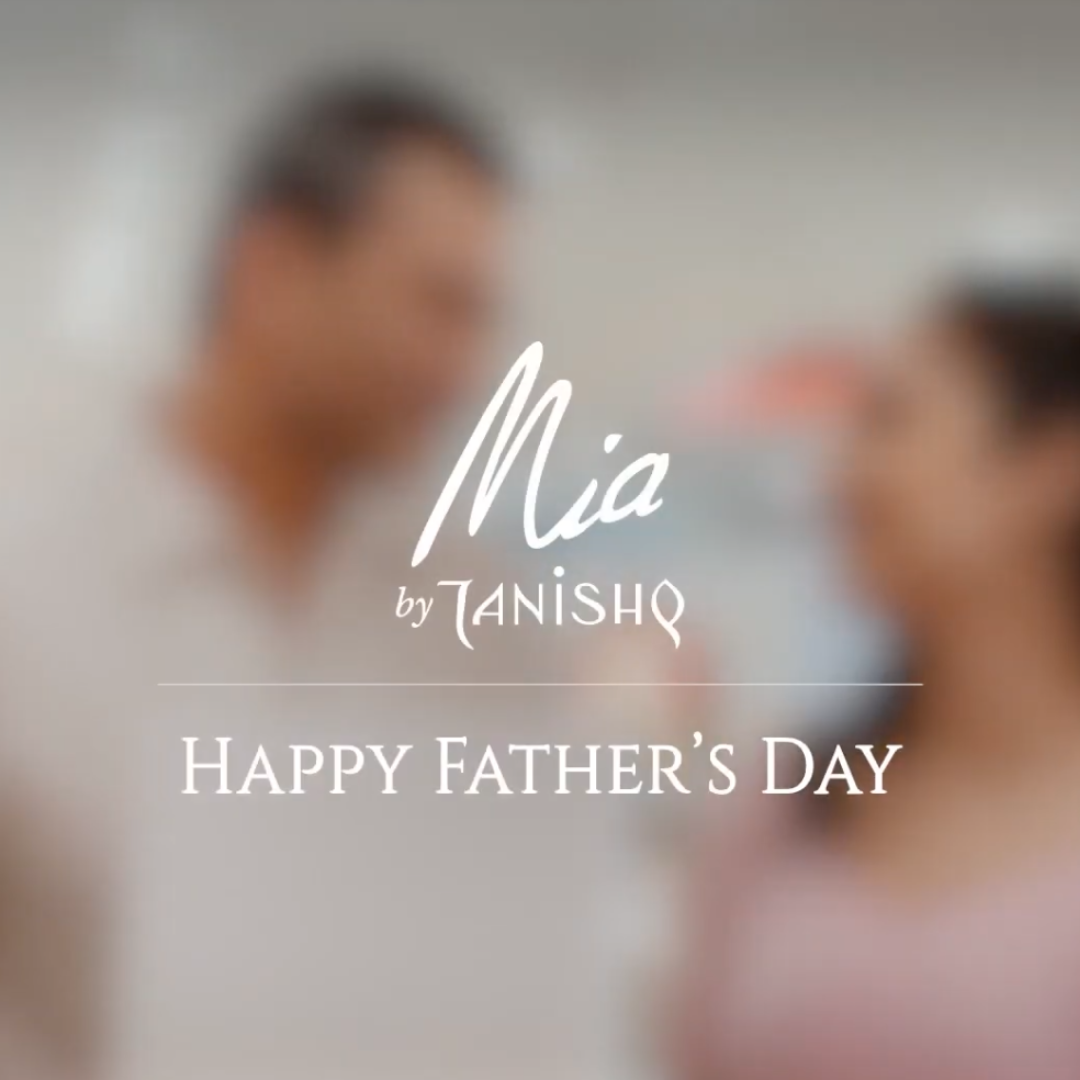 Mia By Tanishq | International Father’s Day